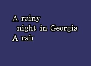 A rainy
night in Georgia

A rail