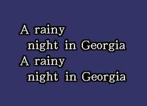 A rainy
night in Georgia

A rainy
night in Georgia