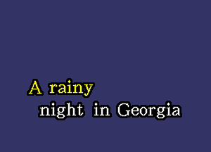 A rainy
night in Georgia