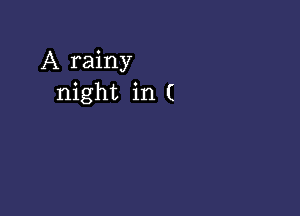 A rainy
night in (