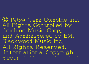 (3) 1969 Temi Combine Inc.
All Rights Controlled by
Combine Music Corp.

and Administered by EMI
Blackwood Music Inc.
AHP6ghts Reserved.

International Copyright.
Secur '