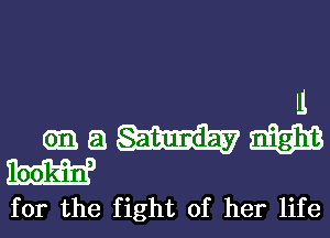 u
013an
W

for the fight of her life