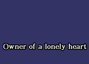 Owner of a lonely heart