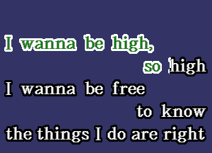 11 m
mihigh

I wanna be free
to know
the things I do are right