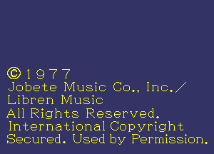 G3) 1 9 7 7

Jobete Music (30., Inc.
Libren Music

All Rights Reserved.
International Copyright
Secured. Used by Permission.