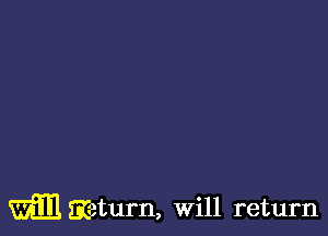 WEEKeturn, Will return