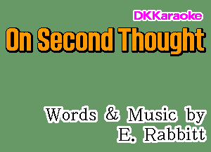 DKKaraoke

6111mm

Words 8L Music by
E. Rabbitt