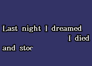 Last night I dreamed

I died
and stoc