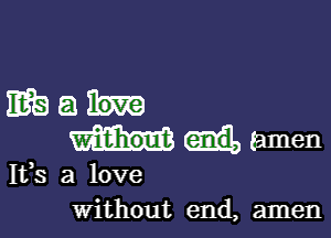 mat.

amen
153 a love
without end, amen