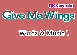 DKKaraoke

Give Me Wings

Words 82 Music L