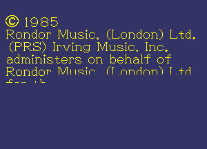 (3) 1985
Rondor Music, (London) Ltd.
(PR8) Irving Music, Inc.

administers on behahc of
Rondor MHQm (I 11thth I id

.2-.- I