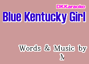 DKKaraoke

Illlule Kentucky GiIPII

Words 82 Music by
IV