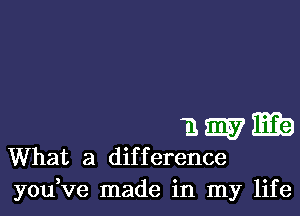 3 E7 3333
What a difference
youKze made in my life