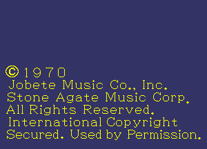 G3) 19 7 O

Jobete Music (30., Inc.
Stone Agate Music Corp,
All Rights Reserved.
International Copyright
Secured. Used by Permission.