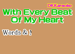 DKKaraoke

With Every Beat
Of My Heart

Words 82 P