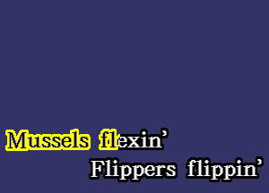 W mexid

Flippers flippid