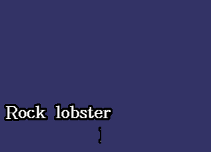 Rock lobster