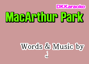 DKKaraoke

Words 8L Music by

U