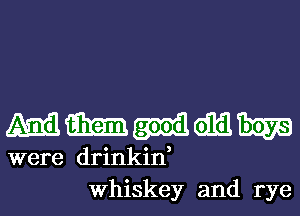 mmoumm

were drinkin,
Whiskey and rye