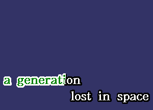 a Hon

lost in space