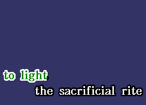 mm

the sacrificial rite