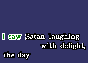 E W Satan laughing
with delight,