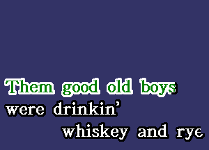 moddmm

were drinkin,
Whiskey and rye