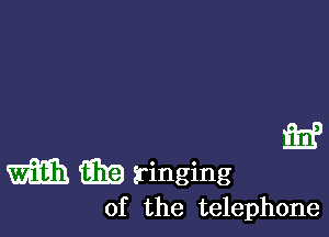 inf

m 3119 ringing
of the telephone