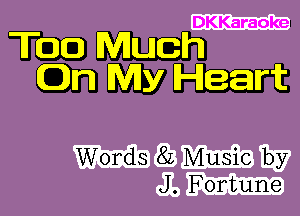 DKKaraokeI

mm
WWW

Words 8L Music by
J. Fortune