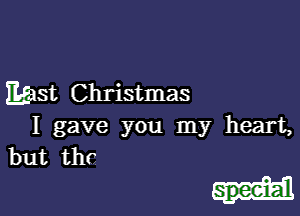 Mast Christmas

I gave you my heart,

but thr