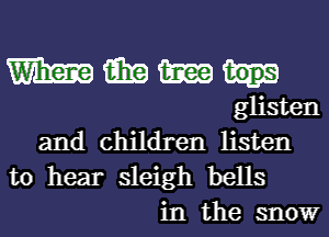 Wilma win m
glisten
and children listen
to hear sleigh bells

in the snow