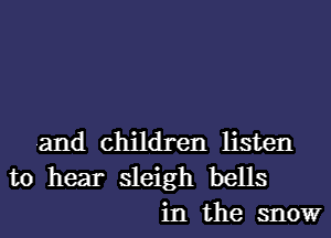 and children listen
to hear sleigh bells
in the snow