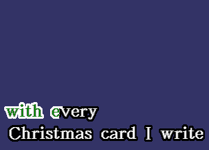 m GVery

Christmas card I write