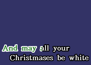 31557 E311 your

Christmases be White