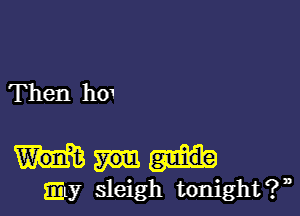 Then h01

Elly sleigh tonight?n