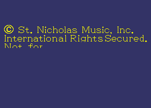 (C) St. Nicholas Music, Inc.

International RiohtsSecured.
Klni- 'Frxr