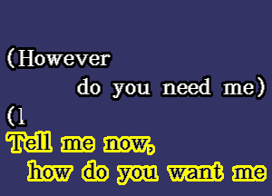 (However
do you need me)
(1
M
m