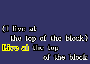 (I live at

the top of the block)

llama (iii the top
of the block