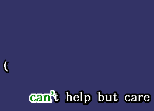 mt help but care