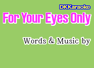 DKKaraole

Fm WW Eyes (Dllmlly

Words 82 Music by