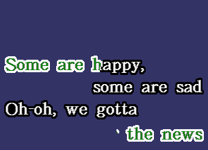 happy,

some are sad

'fiiEI-I