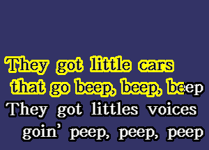 m m
mmmp

They got littles voices
goin, peep, peep, peep