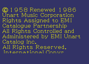 (3)1958 Renewed1986
Unart Music Corporation
Rights Assigned to EIVII
Catalogue Partnership
All Rights Controlled and

Administered by EMI Unart
Catalog Inc.

All Rights Reserved.

Ini-ornA'HnnAl (.nnwr'