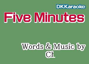 DKKaraole

Five Minutes

Words 82 Music by
Cl