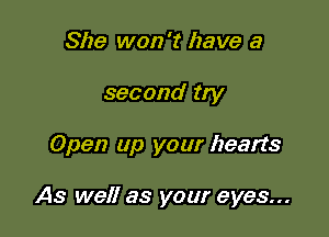 She won't have a
second try

Open up your hearts

As well as your eyes...