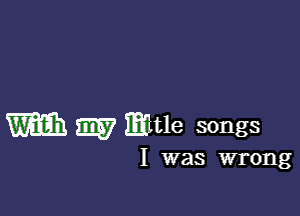 m m mule songs

I was wrong