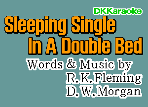 DKKaraoke

Sleeping Single
EM Double Bed

mazmy
R KFleming

Emu