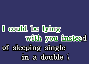 n m
mm mm
of sleeping single
in a double L