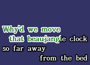 Mm

E31513 me clock

so far away
from the bed