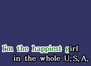 Em 1m happiest girl
in the Whole U.S.A.